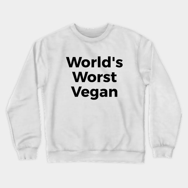 World's Worst Vegan funny t-shirt Crewneck Sweatshirt by RedYolk